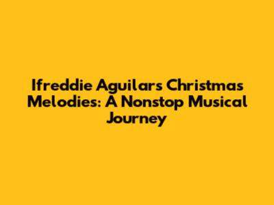 Ifreddie Aguilar's Christmas Melodies: A Nonstop Musical Journey