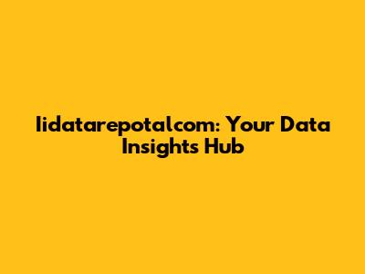 Iidatarepotalcom: Your Data Insights Hub