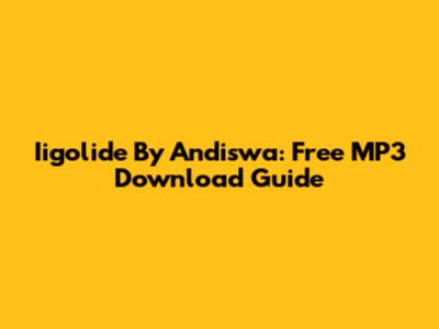 Iigolide By Andiswa: Free MP3 Download Guide