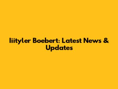 Iiityler Boebert: Latest News & Updates
