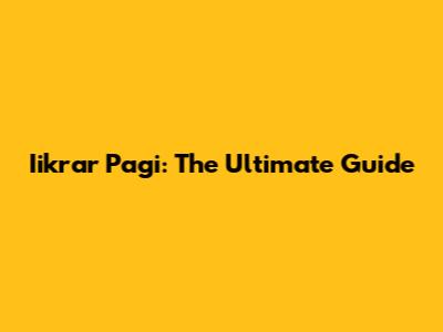 Iikrar Pagi: The Ultimate Guide