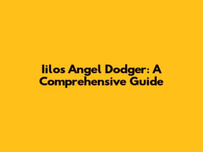 Iilos Angel Dodger: A Comprehensive Guide