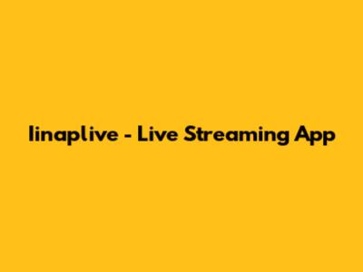Iinaplive - Live Streaming App