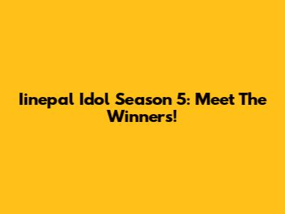 Iinepal Idol Season 5: Meet The Winners!