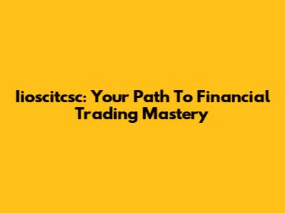 Iioscitcsc: Your Path To Financial Trading Mastery