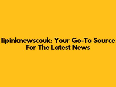 Iipinknewscouk: Your Go-To Source For The Latest News
