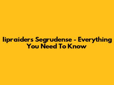 Iipraiders Segrudense - Everything You Need To Know