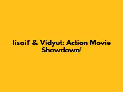 Iisaif & Vidyut: Action Movie Showdown!