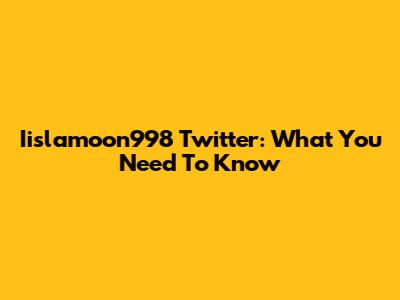 Iislamoon998 Twitter: What You Need To Know