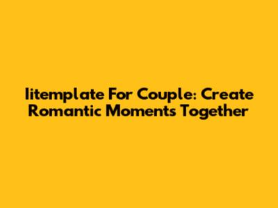 Iitemplate For Couple: Create Romantic Moments Together