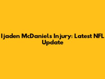 Ijaden McDaniels Injury: Latest NFL Update