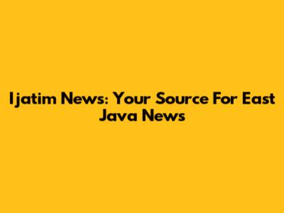 Ijatim News: Your Source For East Java News
