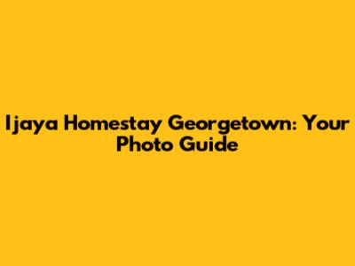 Ijaya Homestay Georgetown: Your Photo Guide