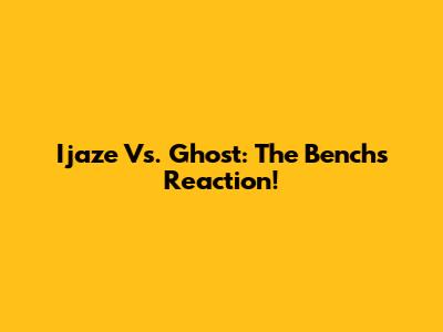 Ijaze Vs. Ghost: The Bench's Reaction!