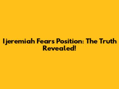 Ijeremiah Fears Position: The Truth Revealed!
