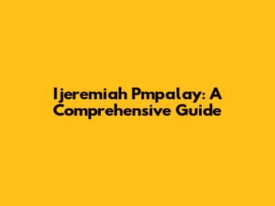 Ijeremiah Pmpalay: A Comprehensive Guide