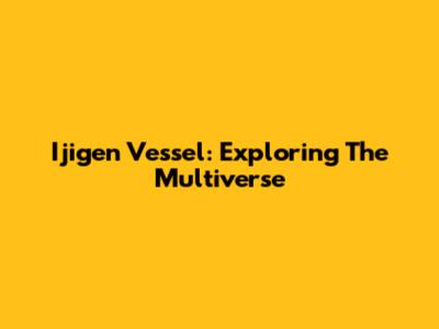 Ijigen Vessel: Exploring The Multiverse