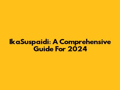 IkaSuspaidi: A Comprehensive Guide For 2024