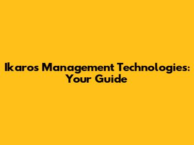 Ikaros Management Technologies: Your Guide