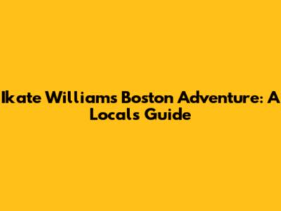 Ikate William's Boston Adventure: A Local's Guide