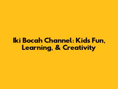 Iki Bocah Channel: Kids' Fun, Learning, & Creativity