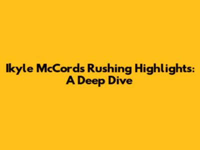 Ikyle McCord's Rushing Highlights: A Deep Dive