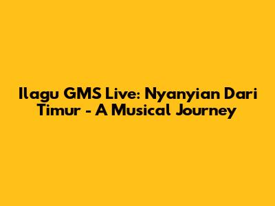 Ilagu GMS Live: Nyanyian Dari Timur - A Musical Journey
