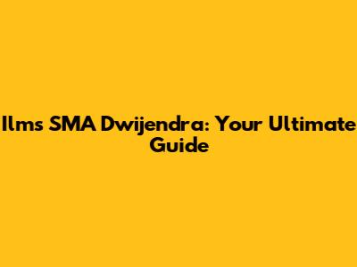 Ilms SMA Dwijendra: Your Ultimate Guide