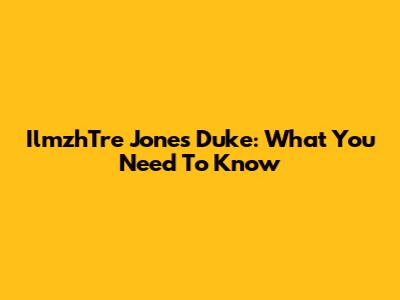 IlmzhTre Jones Duke: What You Need To Know