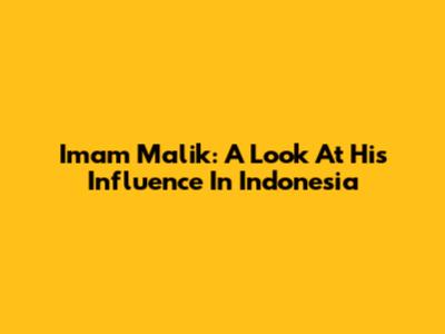 Imam Malik: A Look At His Influence In Indonesia
