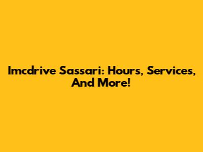 Imcdrive Sassari: Hours, Services, And More!