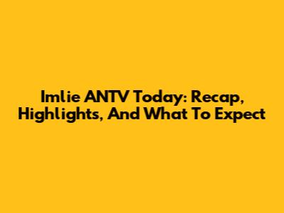 Imlie ANTV Today: Recap, Highlights, And What To Expect