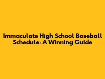Immaculate High School Baseball Schedule: A Winning Guide