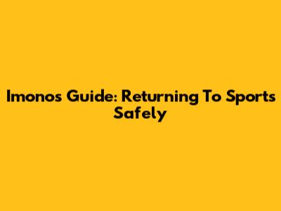 Imono's Guide: Returning To Sports Safely