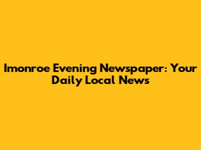 Imonroe Evening Newspaper: Your Daily Local News