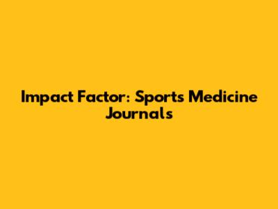 Impact Factor: Sports Medicine Journals