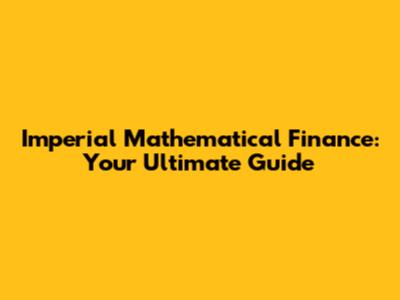 Imperial Mathematical Finance: Your Ultimate Guide