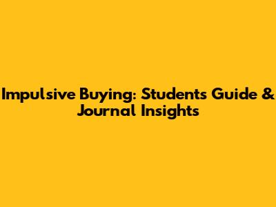 Impulsive Buying: Student's Guide & Journal Insights
