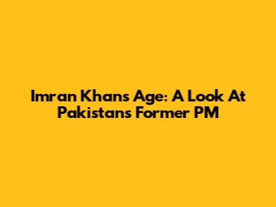 Imran Khan's Age: A Look At Pakistan's Former PM