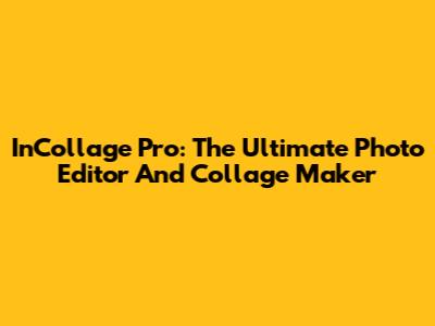 InCollage Pro: The Ultimate Photo Editor And Collage Maker