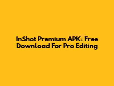 InShot Premium APK: Free Download For Pro Editing