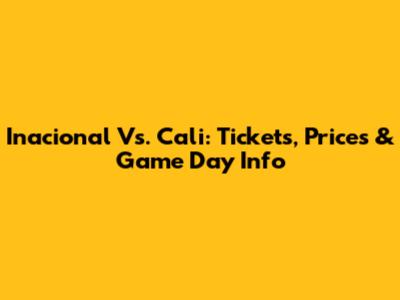 Inacional Vs. Cali: Tickets, Prices & Game Day Info