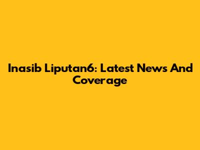 Inasib Liputan6: Latest News And Coverage