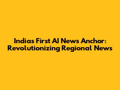 India's First AI News Anchor: Revolutionizing Regional News
