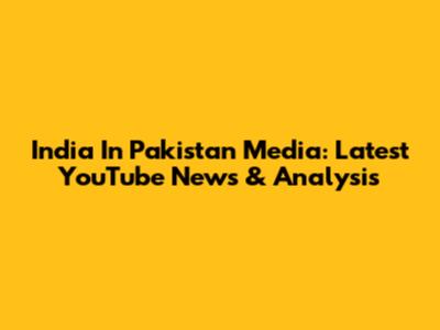 India In Pakistan Media: Latest YouTube News & Analysis