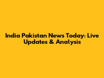 India Pakistan News Today: Live Updates & Analysis