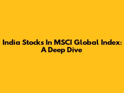 India Stocks In MSCI Global Index: A Deep Dive