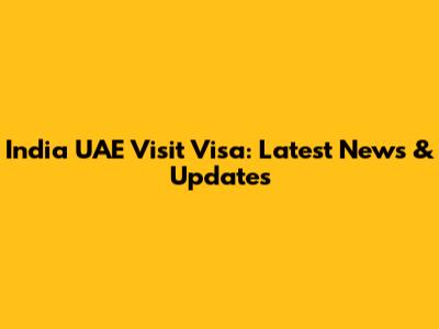 India UAE Visit Visa: Latest News & Updates