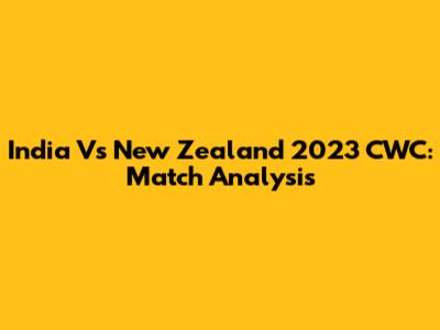 India Vs New Zealand 2023 CWC: Match Analysis