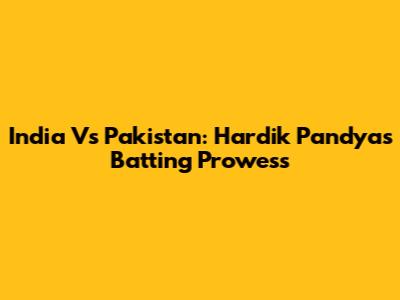 India Vs Pakistan: Hardik Pandya's Batting Prowess